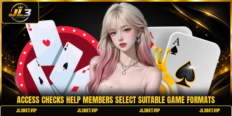 Access checks help members select suitable game formats Access checks help members select suitable game formats