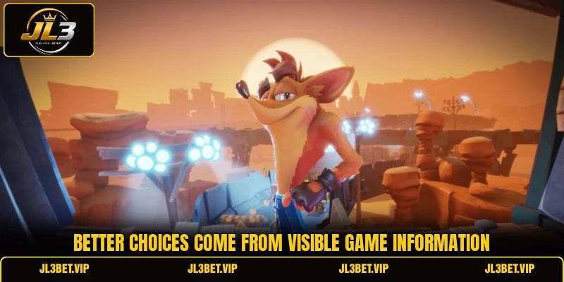 Better choices come from visible game information Better choices come from visible game information