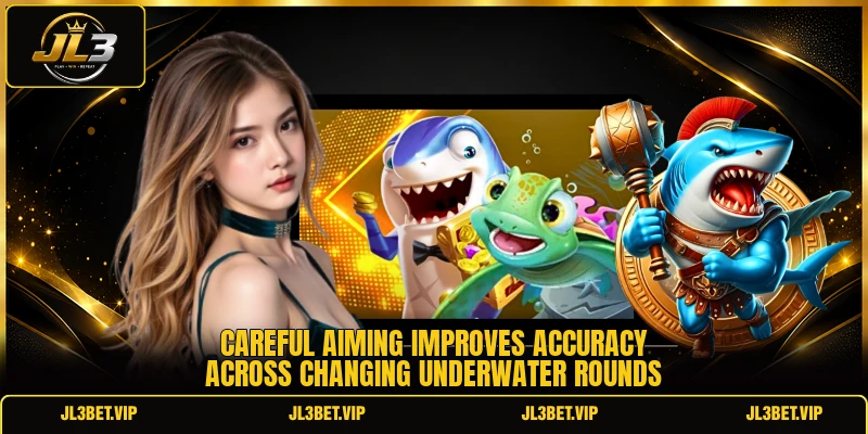 Careful aiming improves accuracy across changing underwater rounds Careful aiming improves accuracy across changing underwater rounds