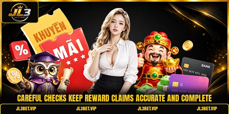 Careful checks keep reward claims accurate and complete Careful checks keep reward claims accurate and complete