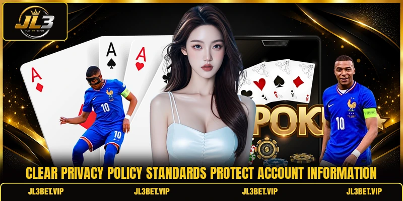 Clear privacy policy standards protect account information Clear privacy policy standards protect account information