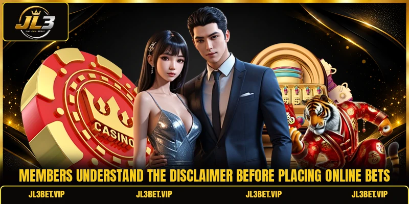 Members understand the disclaimer before placing online bets Members understand the disclaimer before placing online bets