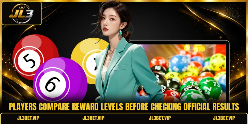 Players compare reward levels before checking official results Players compare reward levels before checking official results