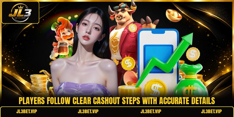 Players follow clear cashout steps with accurate details Players follow clear cashout steps with accurate details