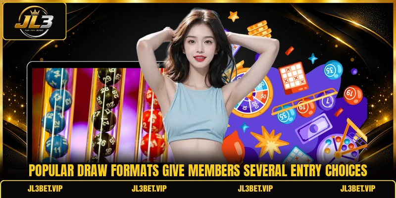 Popular draw formats give members several entry choices Popular draw formats give members several entry choices