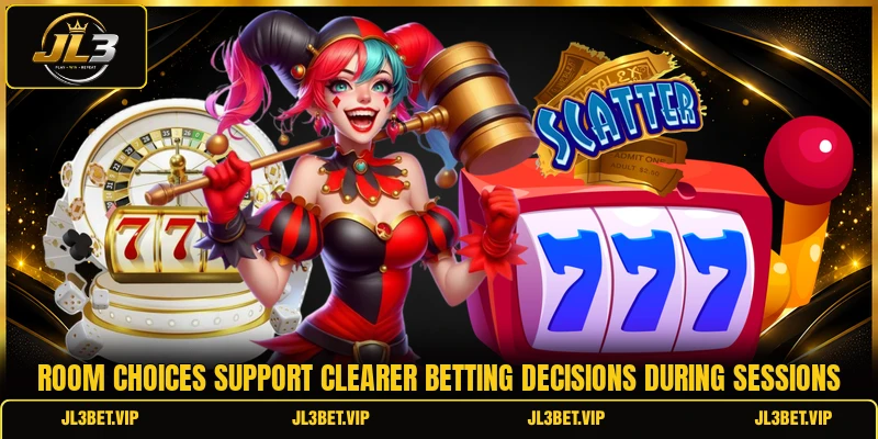 Room choices support clearer betting decisions during sessions Room choices support clearer betting decisions during sessions