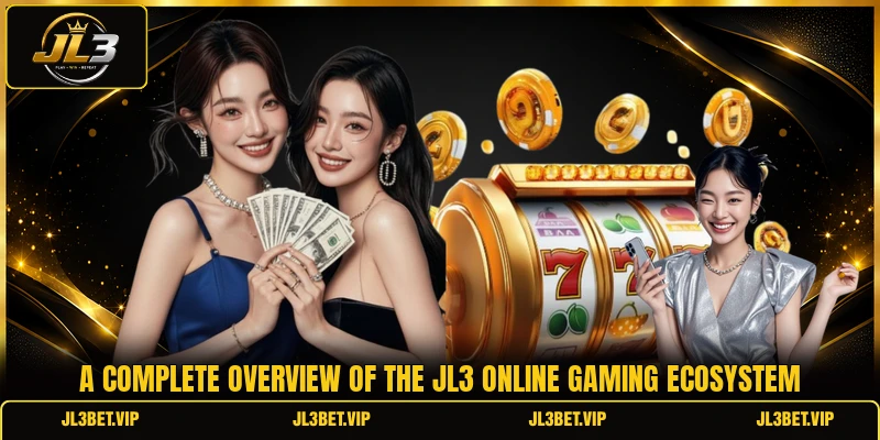 A complete overview of the JL3 online gaming ecosystem A complete overview of the JL3 online gaming ecosystem